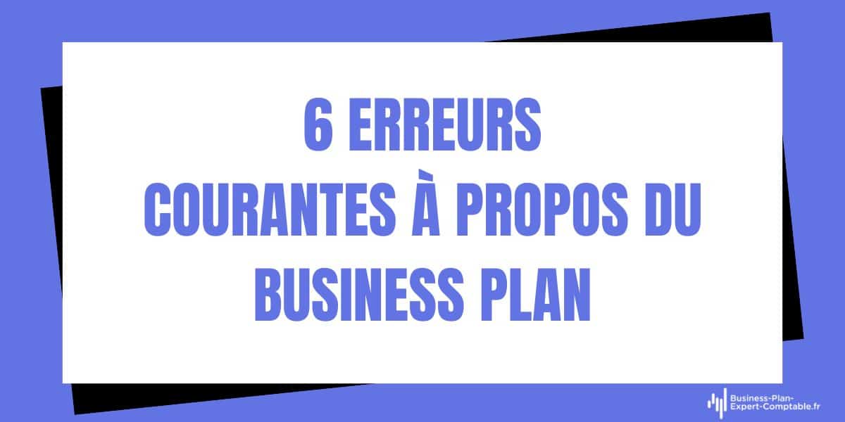 Business Plan : 6 erreurs courantes