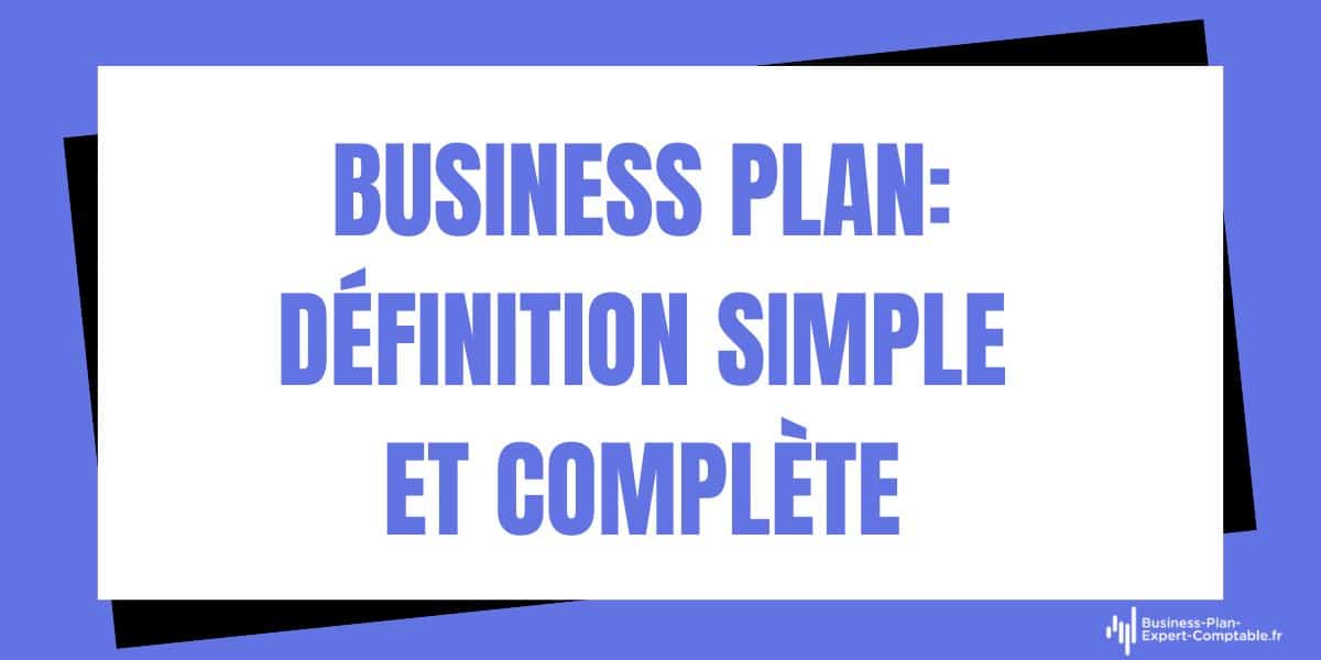 Business Plan : définition simple et complète