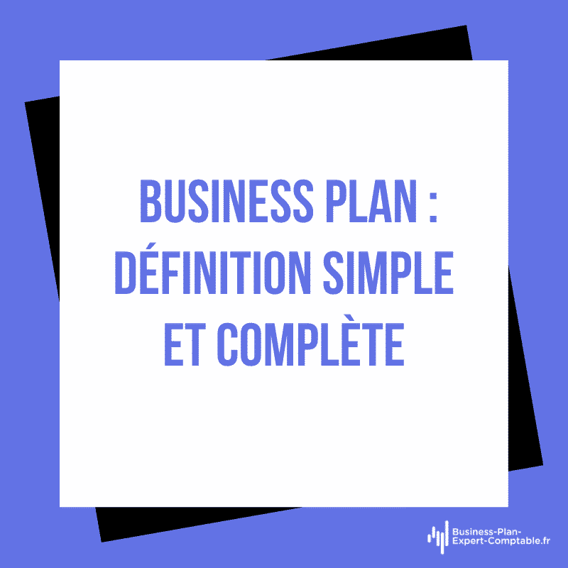 Business Plan : définition simple et complète