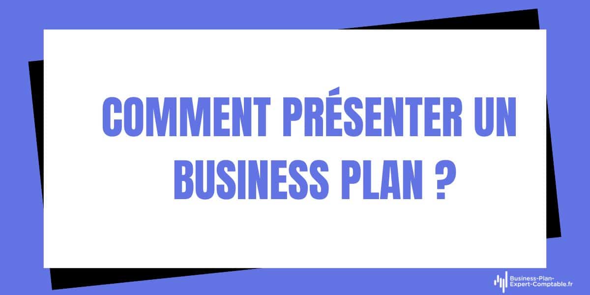 Comment présenter un Business Plan ?